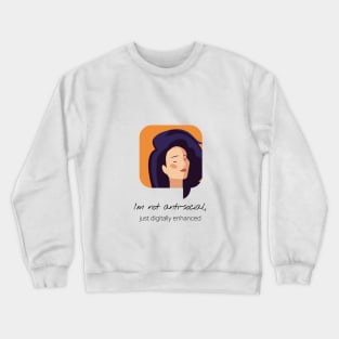 I'm Not Ani-Social Just Digitally Enhanced Crewneck Sweatshirt